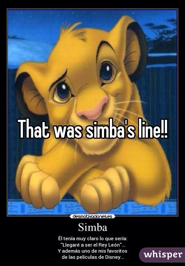 That was simba's line!!