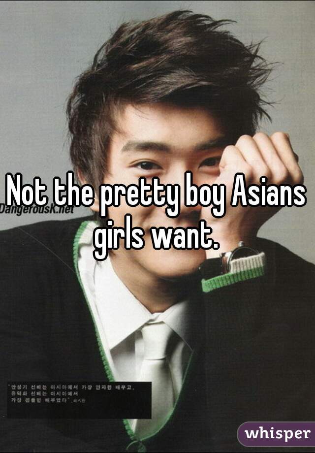 Not the pretty boy Asians girls want. 