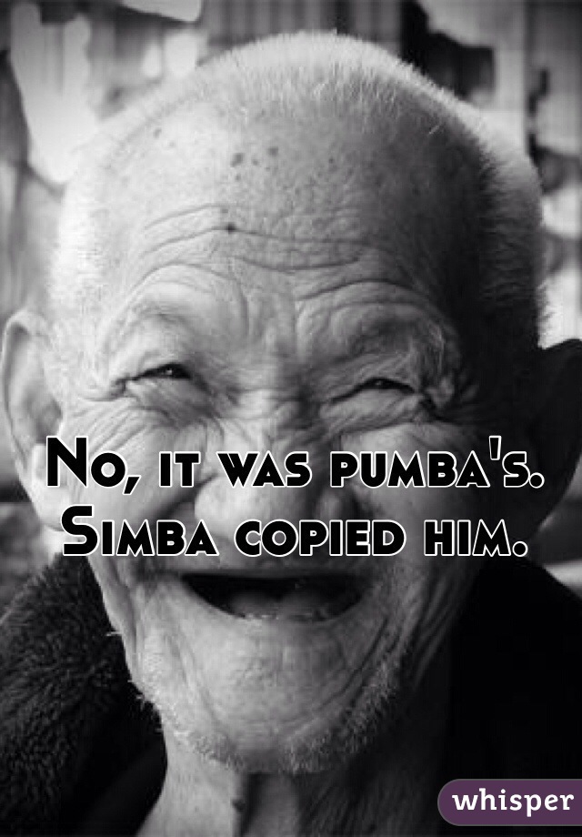 No, it was pumba's. Simba copied him.