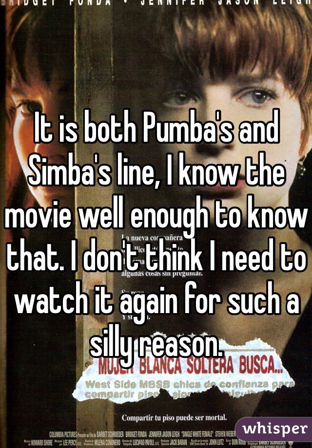 It is both Pumba's and Simba's line, I know the movie well enough to know that. I don't think I need to watch it again for such a silly reason. 