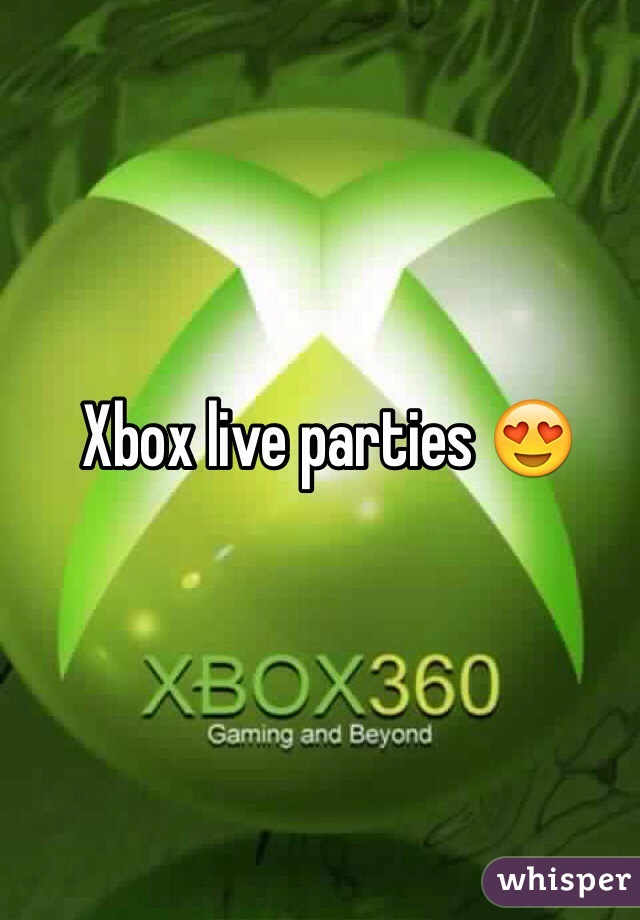 Xbox live parties 😍