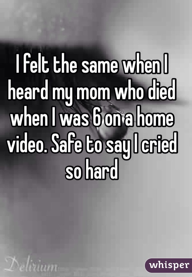 I felt the same when I heard my mom who died when I was 6 on a home video. Safe to say I cried so hard 