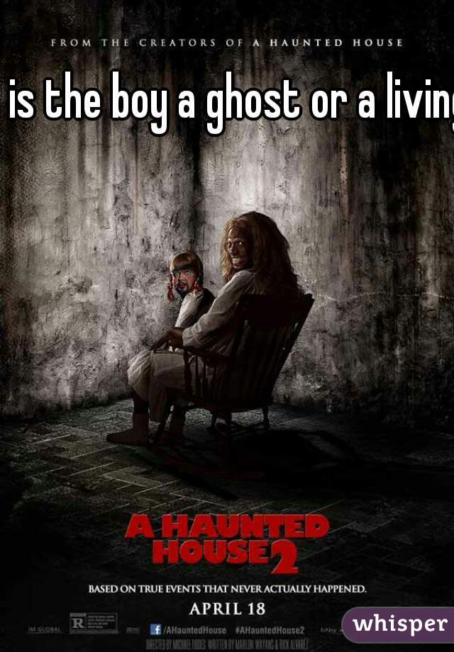 is the boy a ghost or a living?