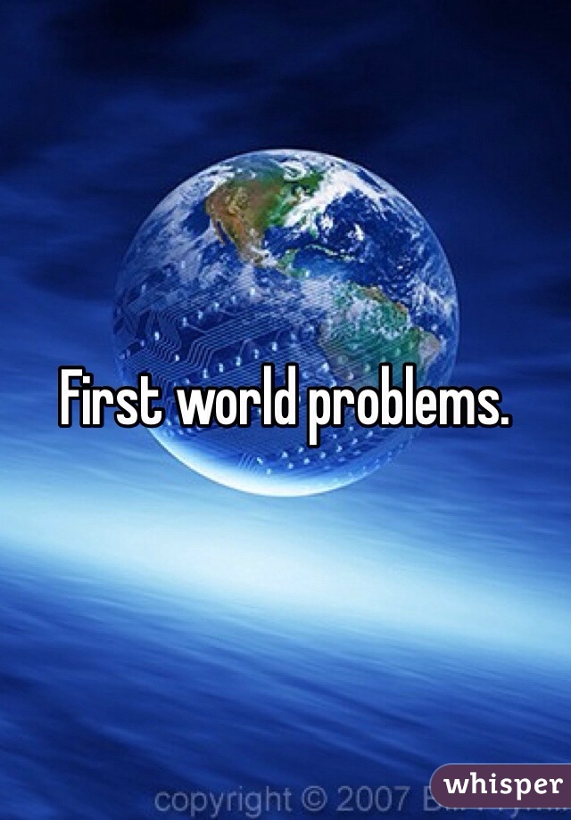 first-world-problems