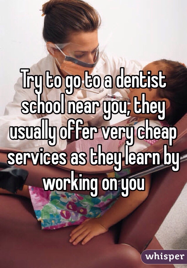 Try to go to a dentist school near you, they usually offer very cheap services as they learn by working on you 