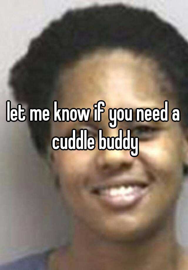 let-me-know-if-you-need-a-cuddle-buddy