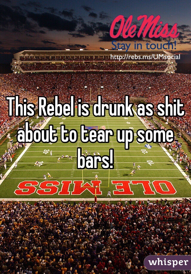 This Rebel is drunk as shit about to tear up some bars!