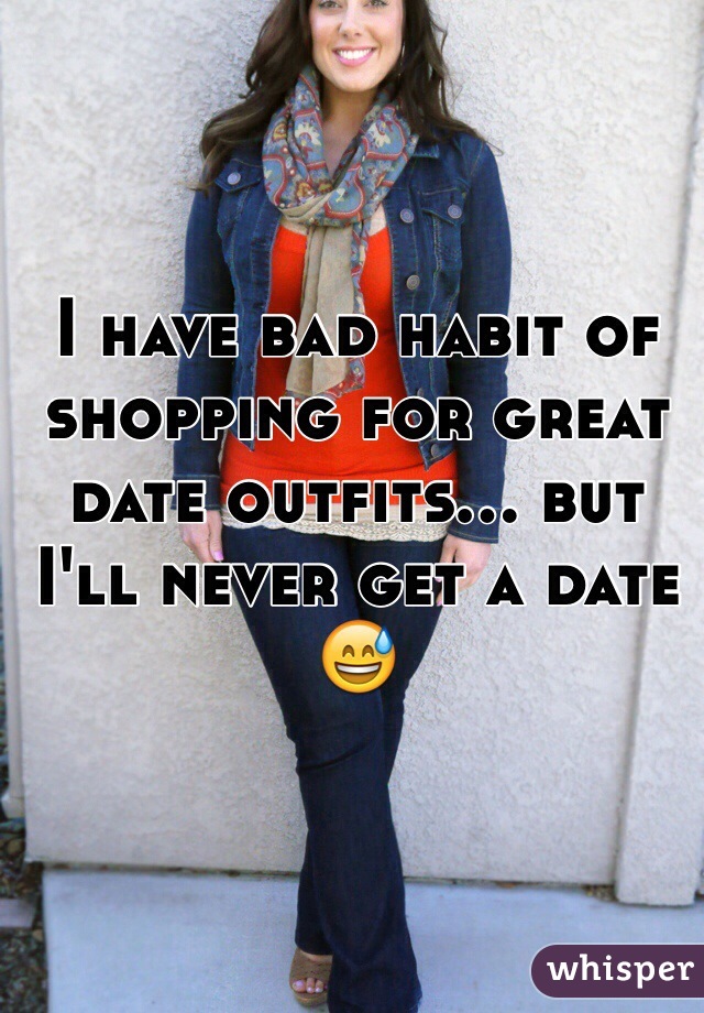 I have bad habit of shopping for great date outfits... but I'll never get a date 😅
