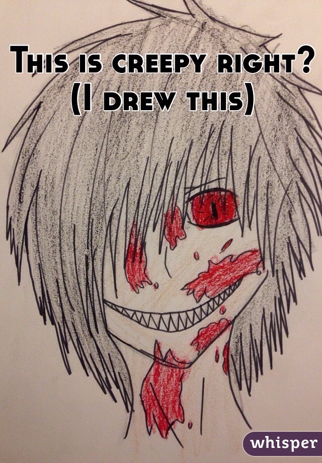 This is creepy right? (I drew this)