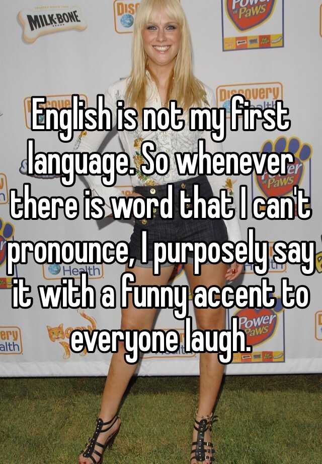 english-is-not-my-first-language-so-whenever-there-is-word-that-i-can