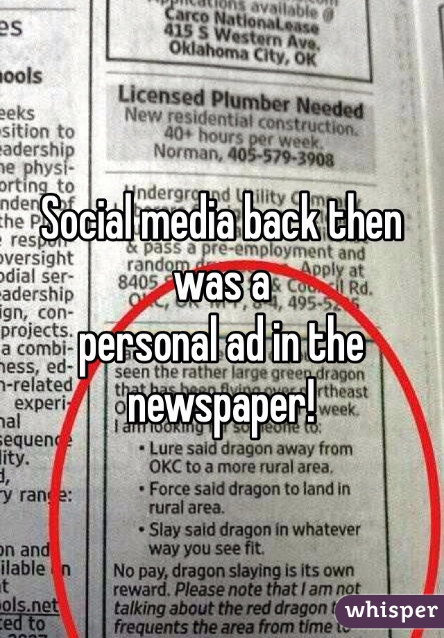 Social media back then was a
personal ad in the newspaper!
