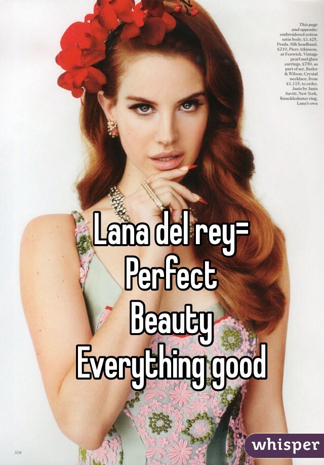 Lana del rey= 
Perfect
Beauty 
Everything good