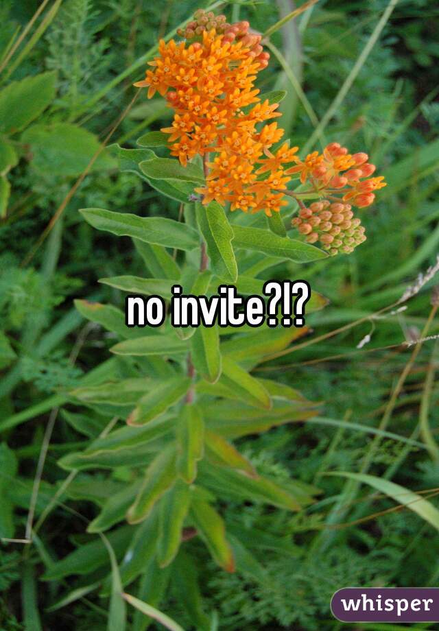 no invite?!?