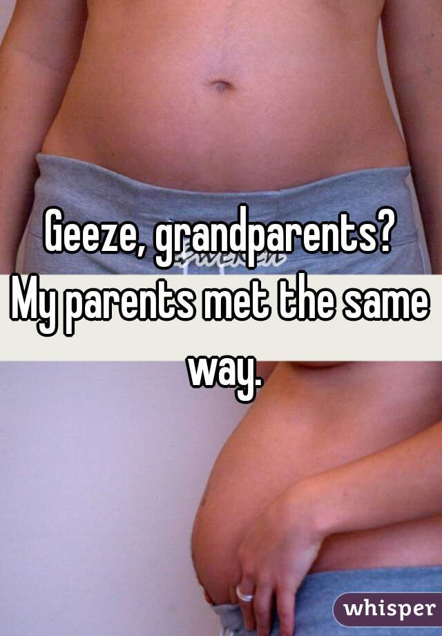 Geeze, grandparents?
My parents met the same way.