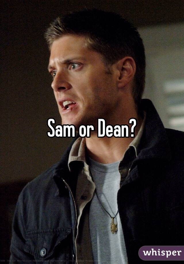 Sam or Dean?