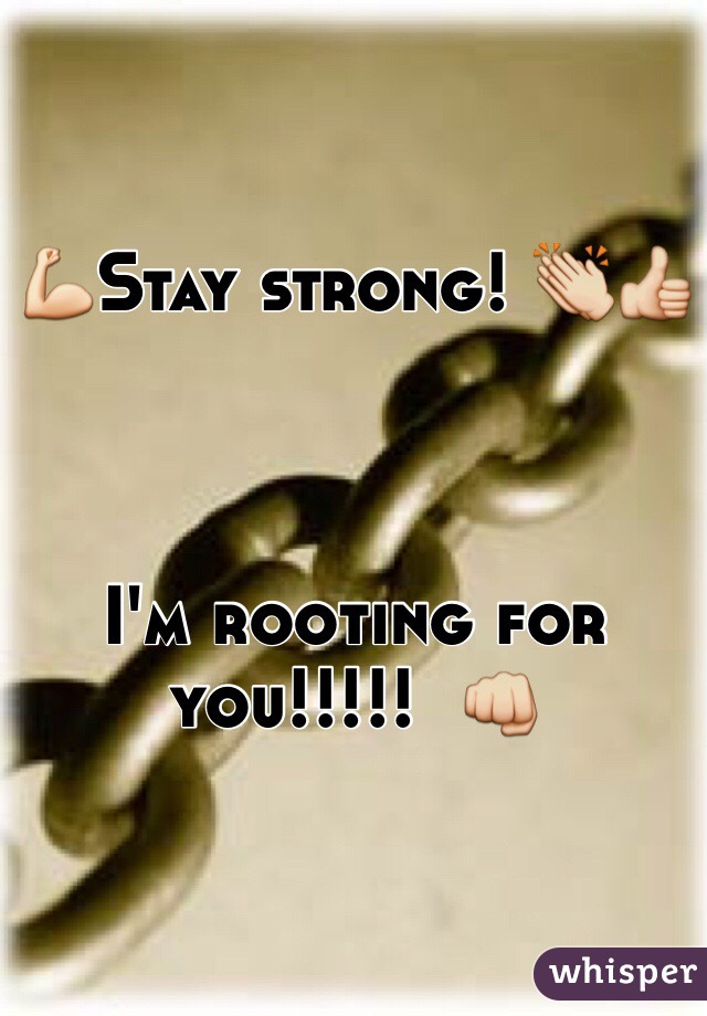 💪Stay strong! 👏👍



I'm rooting for you!!!!!  👊