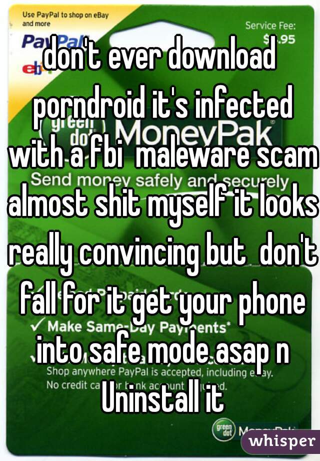 Pornandriod - don't ever download porndroid it's infected with a fbi maleware scam almost  shit myself it