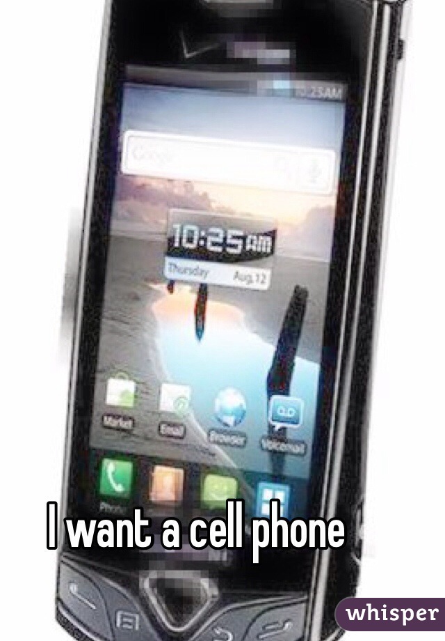 I want a cell phone