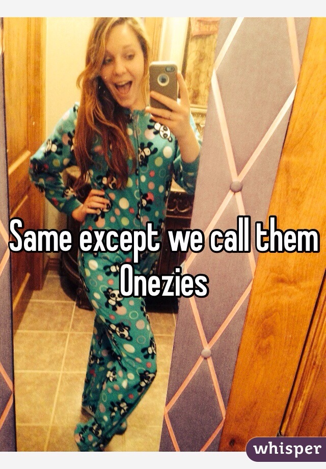 Same except we call them Onezies 