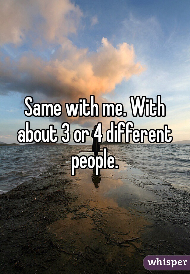 Same with me. With about 3 or 4 different people.