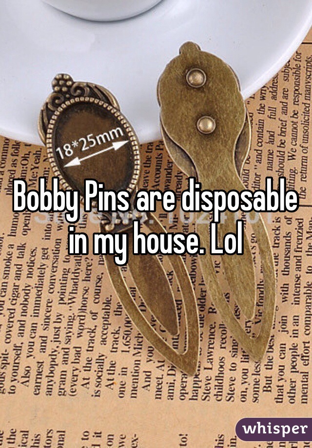 Bobby Pins are disposable in my house. Lol