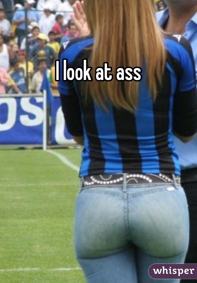 I look at ass