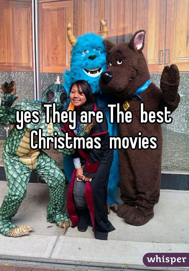 yes They are The  best Christmas  movies 