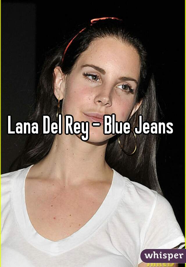 Lana Del Rey - Blue Jeans 
