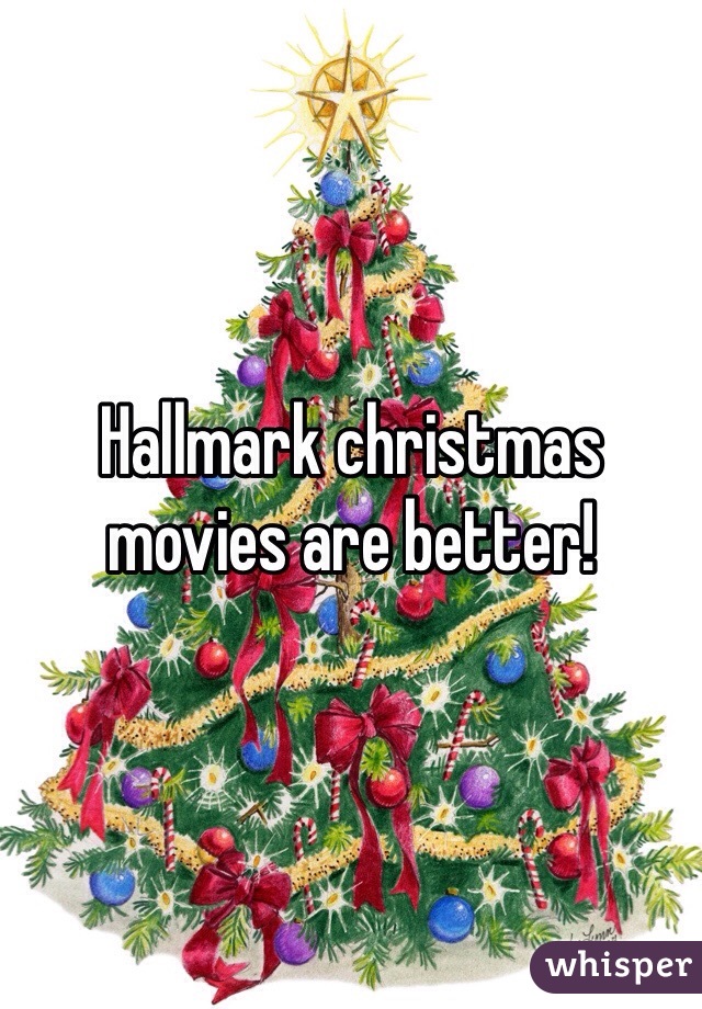 Hallmark christmas movies are better!