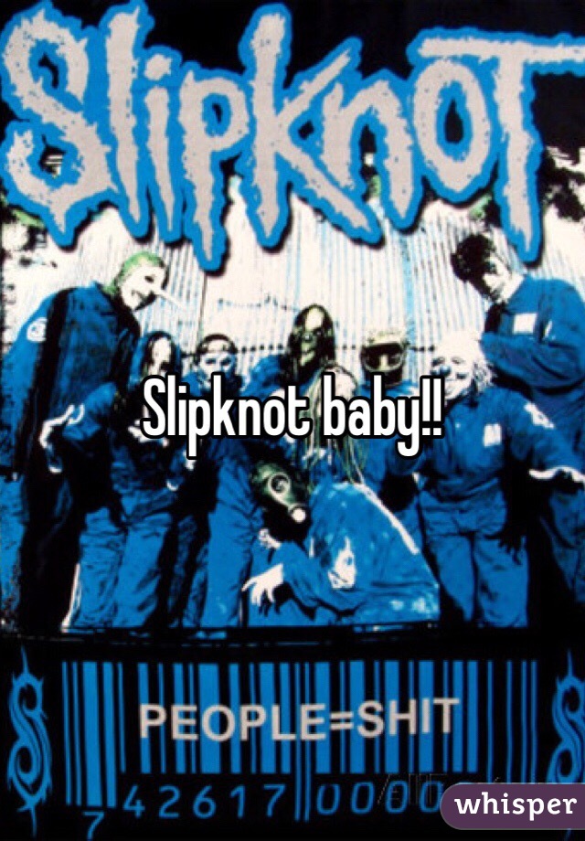 Slipknot baby!!