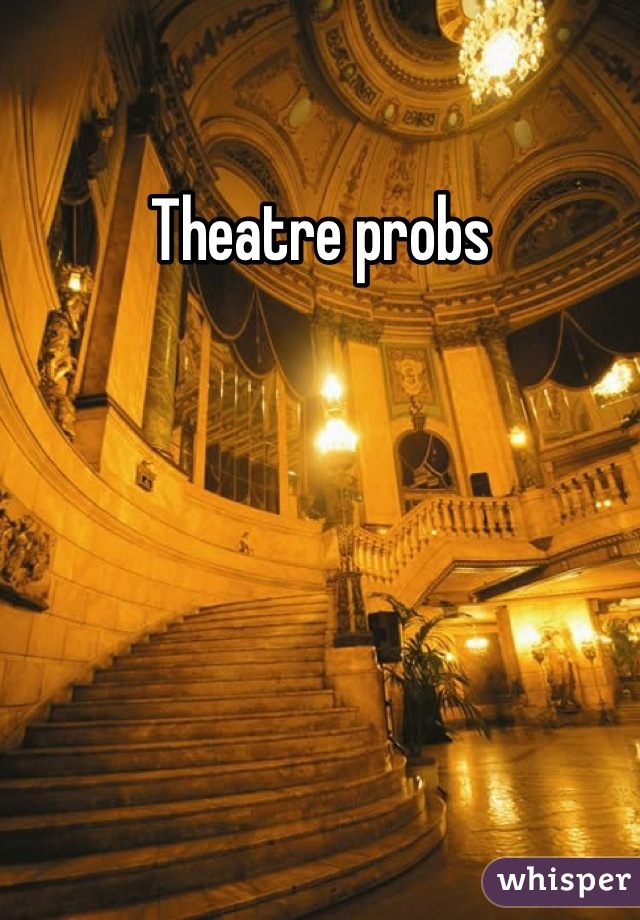 Theatre probs