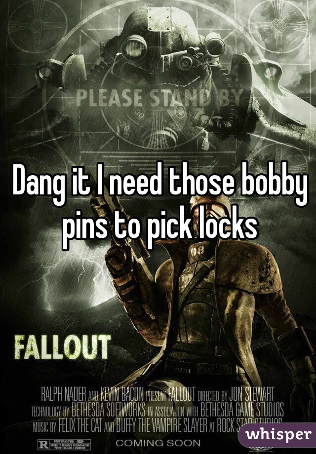 Dang it I need those bobby pins to pick locks