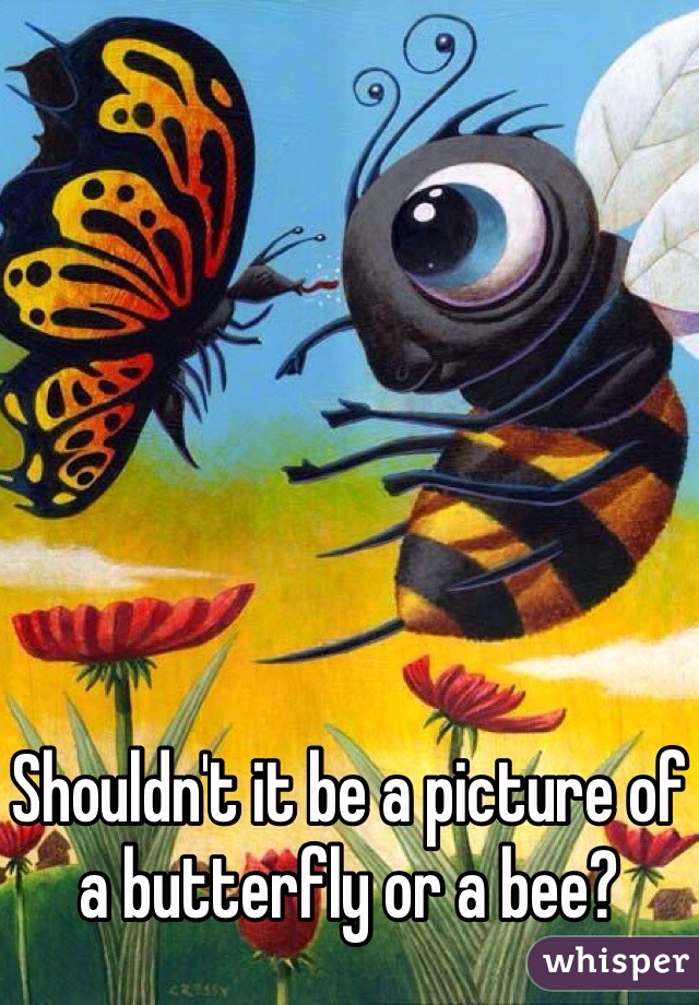 Shouldn't it be a picture of a butterfly or a bee?