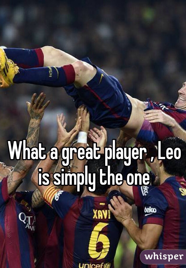 What a great player , Leo is simply the one