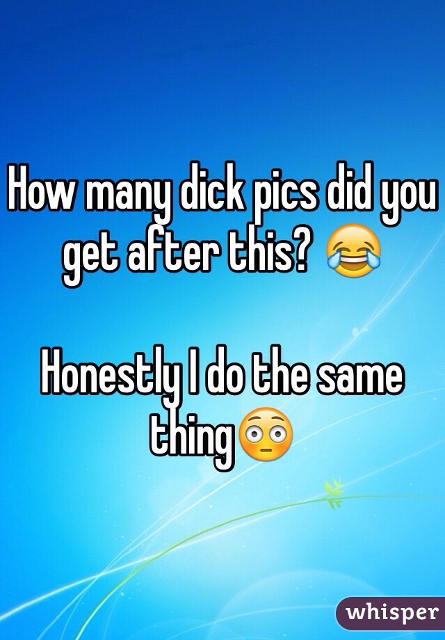 How many dick pics did you get after this? 😂

Honestly I do the same thing😳