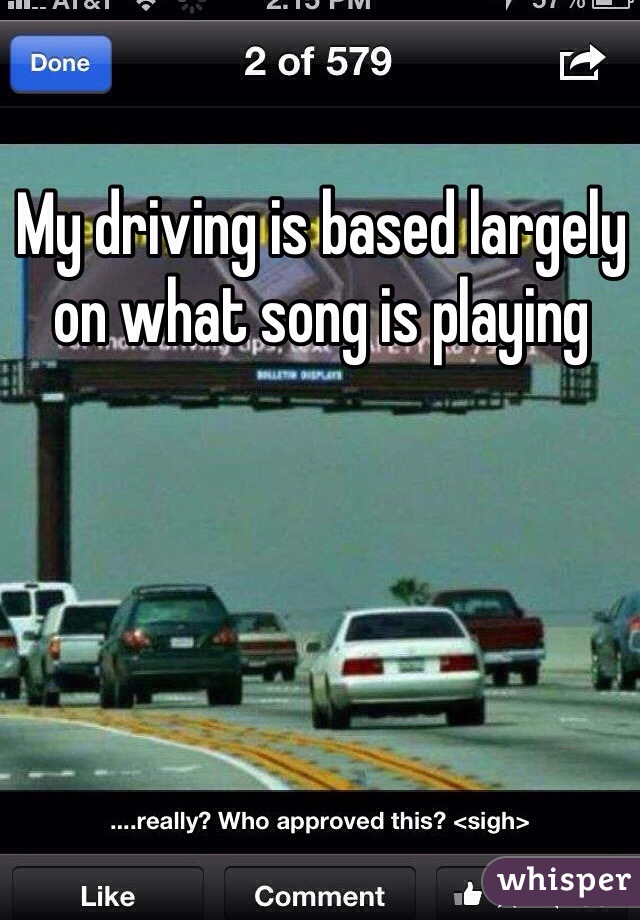My driving is based largely on what song is playing