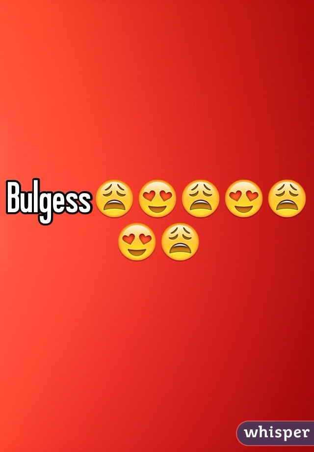 Bulgess😩😍😩😍😩😍😩