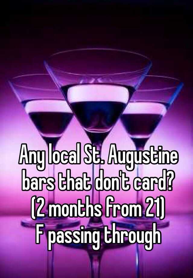 Any Local St Augustine Bars That Dont Card 2 Months From 21 F Passing Through 9409