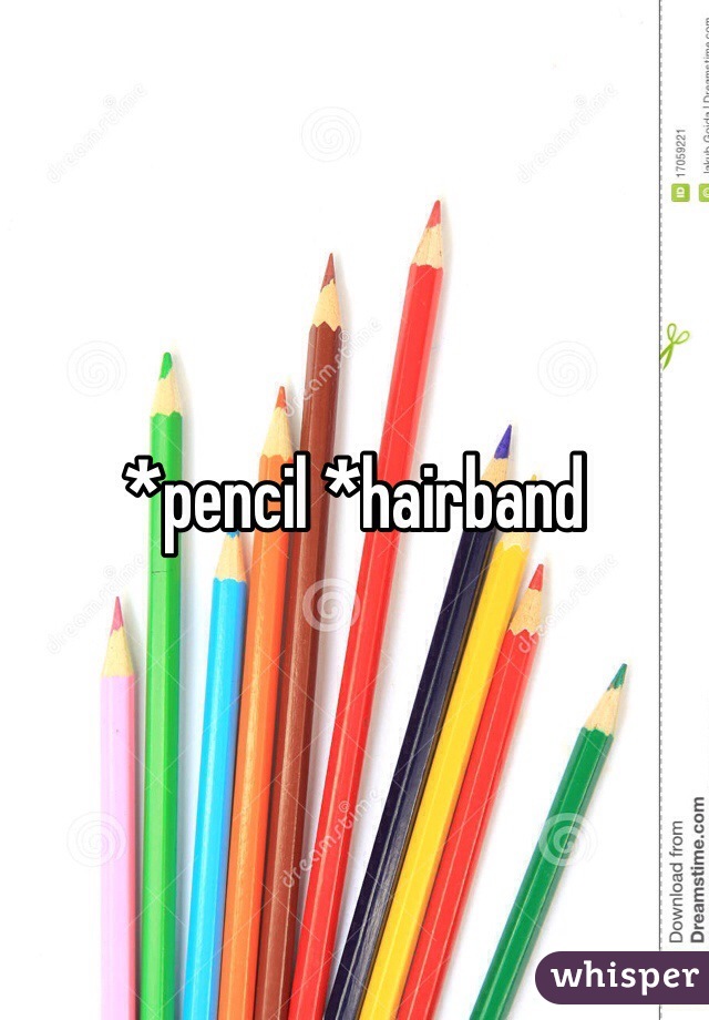*pencil *hairband 