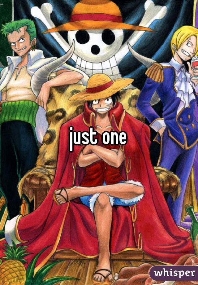 just one