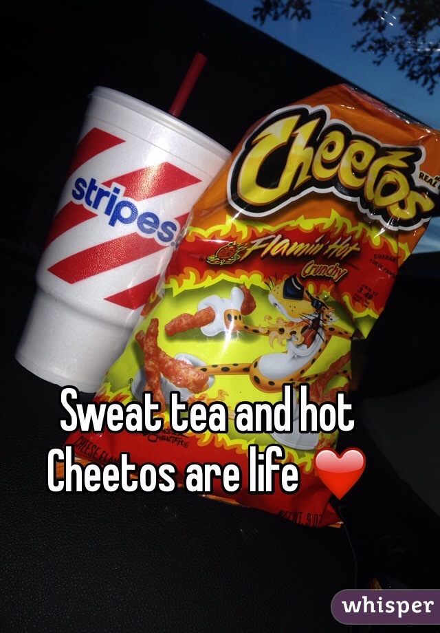 Sweat tea and hot Cheetos are life ❤️
