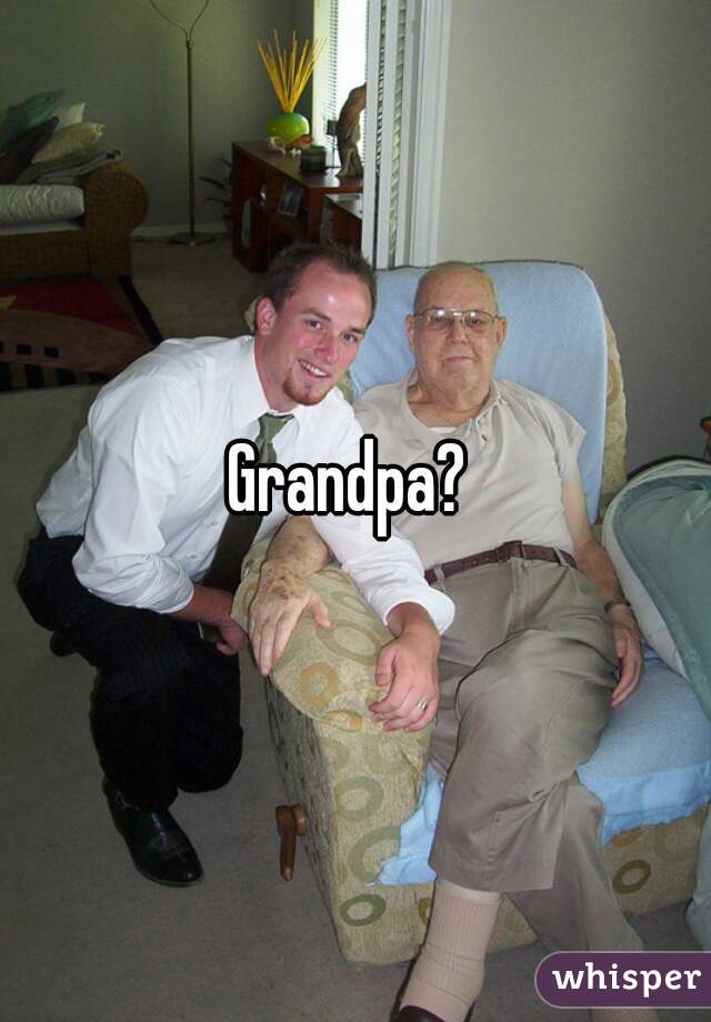 Grandpa? 
