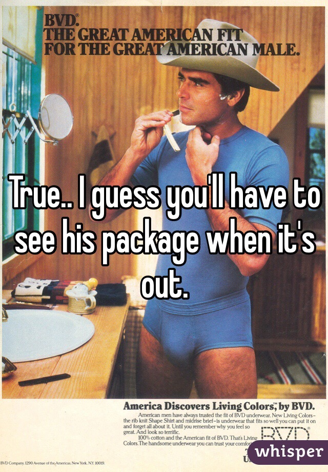 True.. I guess you'll have to see his package when it's out. 