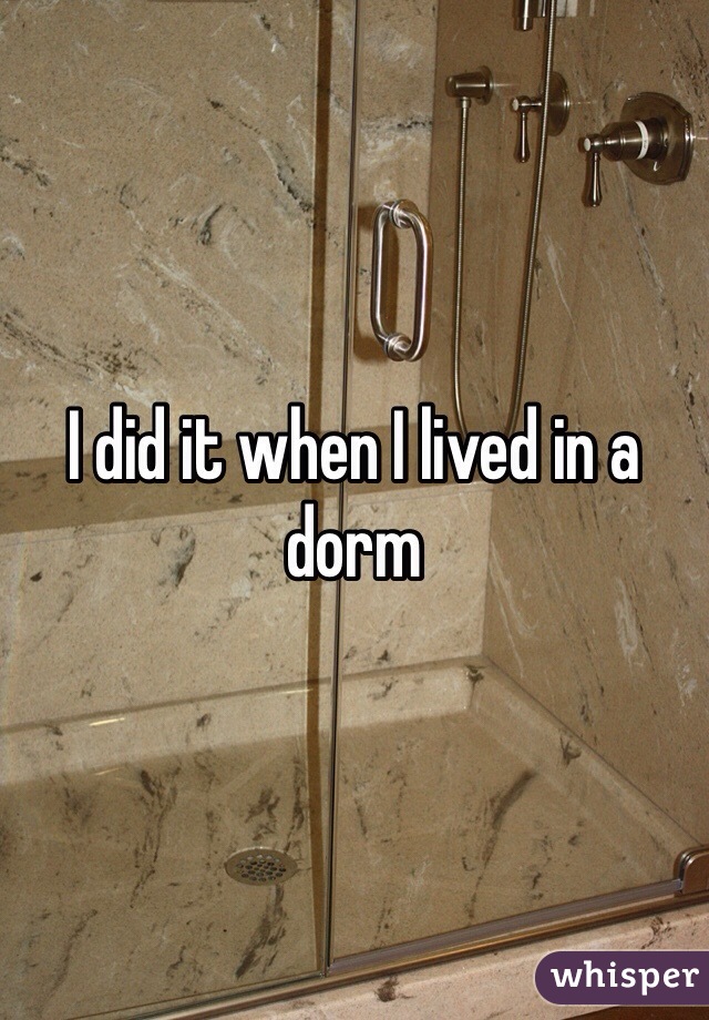 I did it when I lived in a dorm