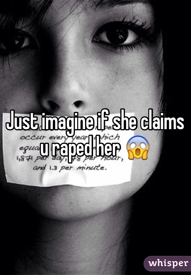 Just imagine if she claims u raped her 😱 