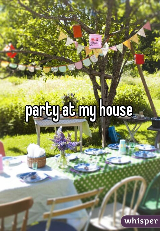 party at my house