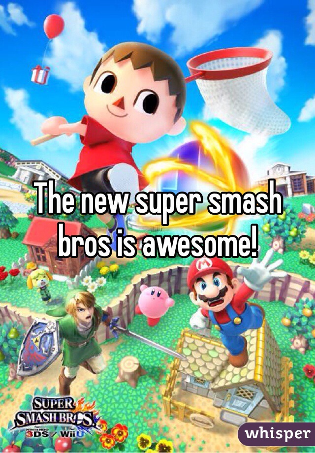 The new super smash bros is awesome! 