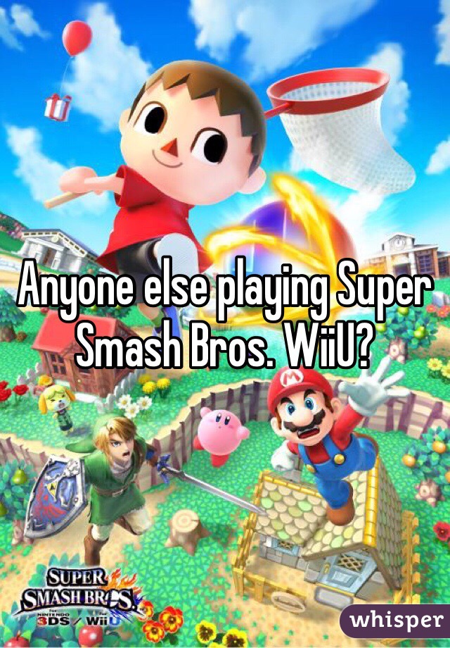 Anyone else playing Super Smash Bros. WiiU?