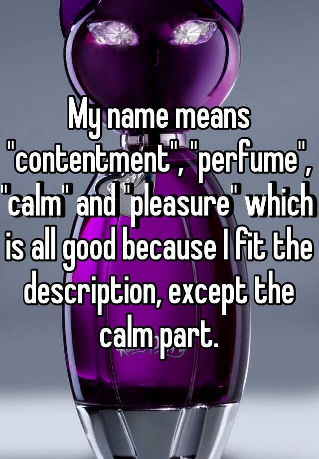 my-name-means-contentment-perfume-calm-and-pleasure-which-is