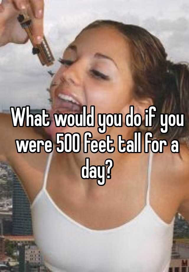 what-would-you-do-if-you-were-500-feet-tall-for-a-day